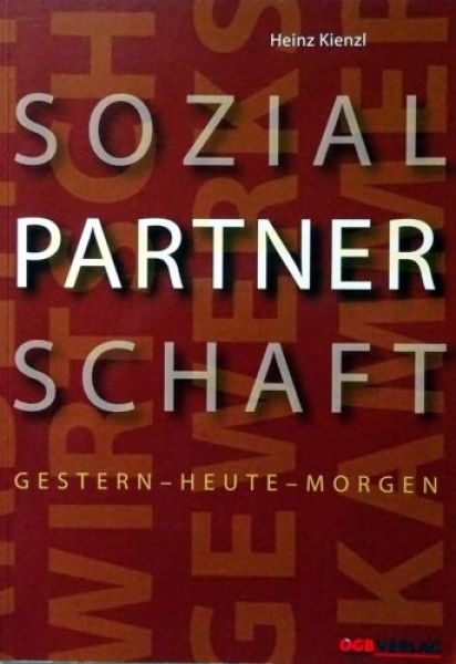 Sozialpartnerschaft Gestern - Heute - Morgen von Heinz Kienzl